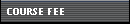 COURSE FEE